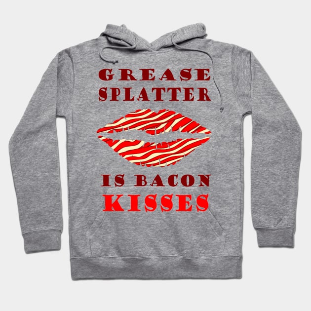 Grease Splatter is Bacon Kisses Hoodie by BHappy317